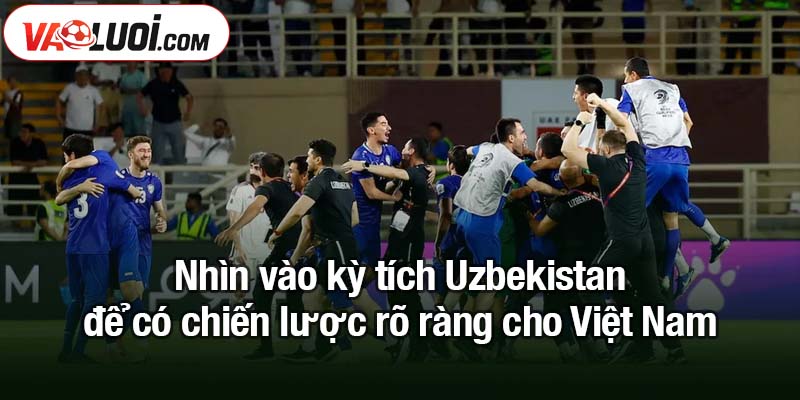 Nhìn kỳ tích Uzbekistan, con đường World Cup cho Việt Nam Nhìn vào kỳ tích Uzbekistan để có chiến lược rõ ràng cho Việt Nam