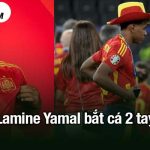 Lamine Yamal bắt cá 2 tay