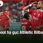 Liverpool hạ gục Athletic Bilbao 2 lần
