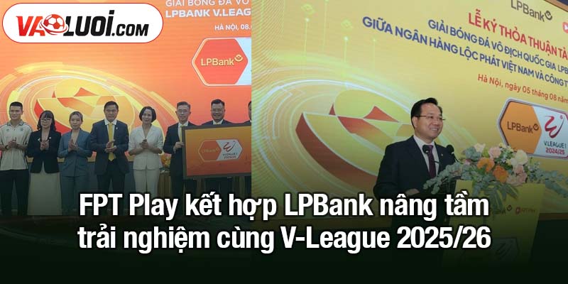 Ngân hàng Lộc Phát LPBank tiếp tục đồng hành cùng V-League 2025/26 FPT Play kết hợp LPBank nâng tầm trải nghiệm cùng V-League 2025/26