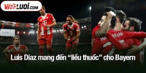 Luis Diaz mang đến “liều thuốc” cho Bayern