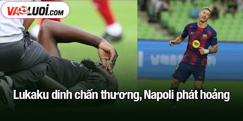 Lukaku dính chấn thương, Napoli phát hoảng