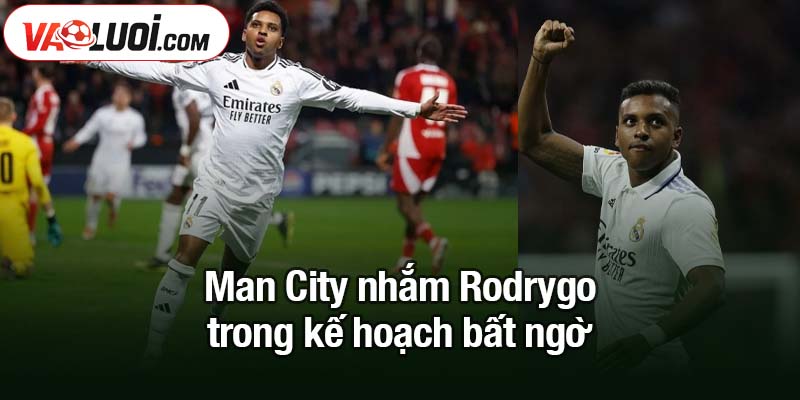 Man City nhắm Rodrygo trong thương vụ gây sốc Man City nhắm Rodrygo trong kế hoạch bất ngờ