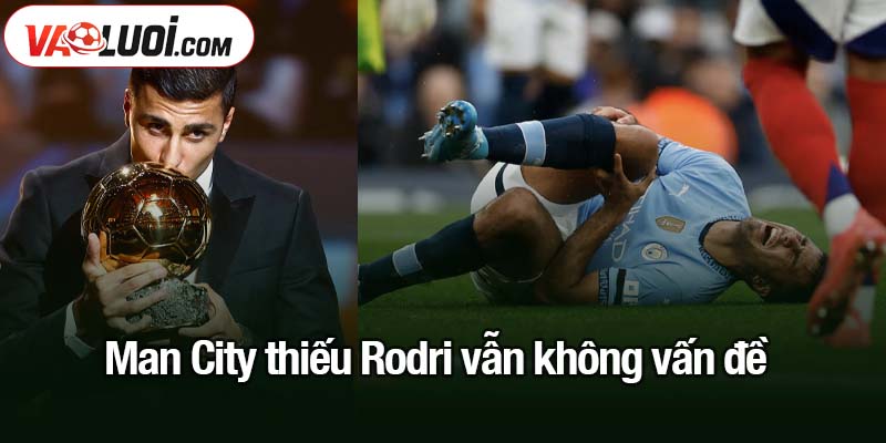 Man City hóa Liverpool thời Klopp - Không Rodri vẫn ổn Man City thiếu Rodri vẫn không vấn đề