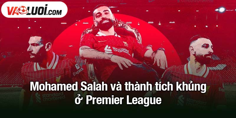 Mohamed Salah - Vua trận mở màn Premier League xuất sắc nhất lịch sử Mohamed Salah và thành tích khủng ở Premier League