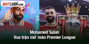 Mohamed Salah - Vua trận mở màn Premier League