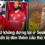 MU không dừng lại ở Sesko, chuẩn bị đón thêm cầu thủ mới