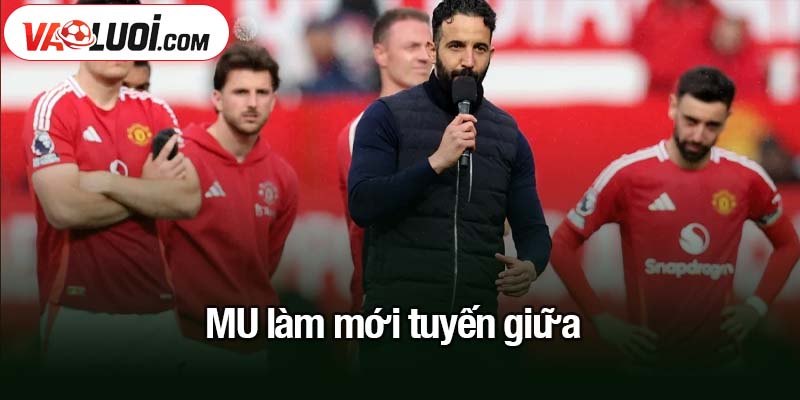 MU làm mới tuyến giữa