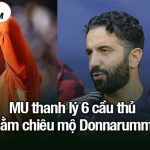 MU thanh lý 6 cầu thủ nhằm chiêu mộ Donnarumma