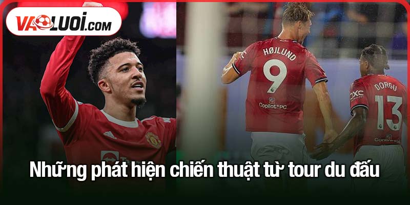 MU vô địch trên đất Mỹ - Cơ hội và thách thức cho hàng công Những phát hiện chiến thuật từ tour du đấu