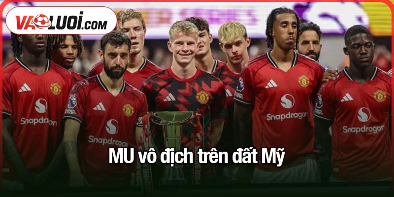 MU vô địch trên đất Mỹ