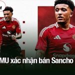 MU xác nhận bán Sancho