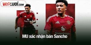 MU xác nhận bán Sancho