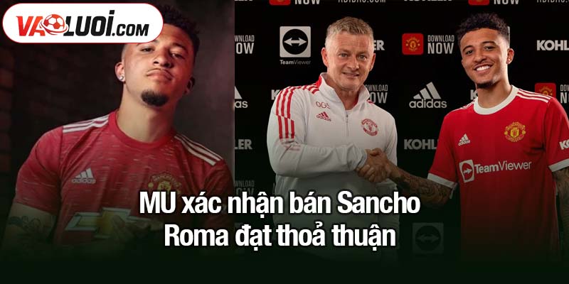 MU xác nhận bán Sancho - Bước tiến lớn cho Roma MU xác nhận bán Sancho - Roma đạt thoả thuận