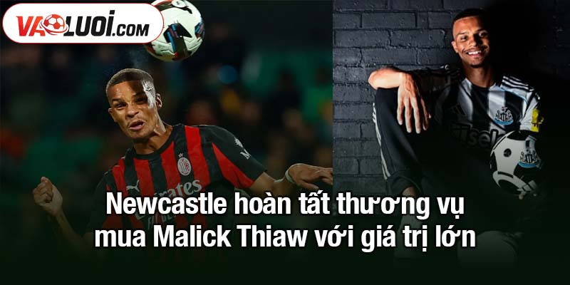 Newcastle hoàn tất thương vụ mua Malick Thiaw từ AC Milan Newcastle hoàn tất thương vụ mua Malick Thiaw với giá trị lớn