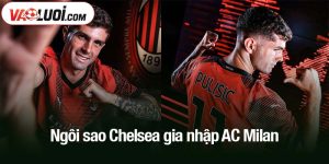 Ngôi sao Chelsea gia nhập AC Milan