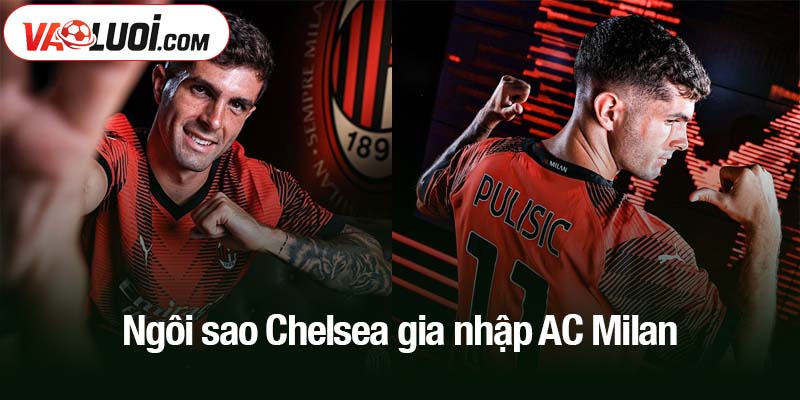 Ngôi sao Chelsea gia nhập AC Milan