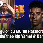 Người cũ MU tin Rashford có thể theo kịp Yamal ở Barca