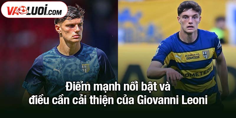Từ tân binh Liverpool đến niềm hy vọng của hàng thủ Ý - Giovanni Leoni Điểm mạnh nổi bật và điều cần cải thiện của Giovanni Leoni