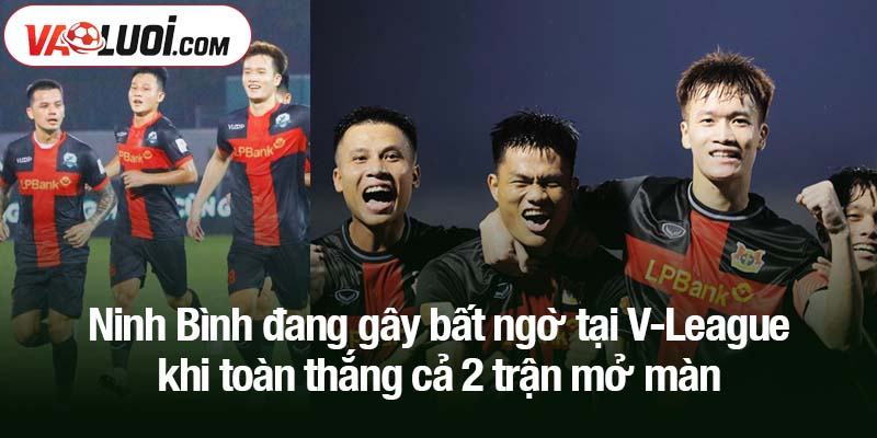 Ninh Bình đang gây bất ngờ tại V-League khi toàn thắng cả 2 trận mở màn