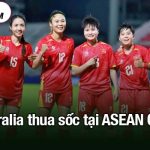 nữ Australia thua sốc tại ASEAN Cup 2025