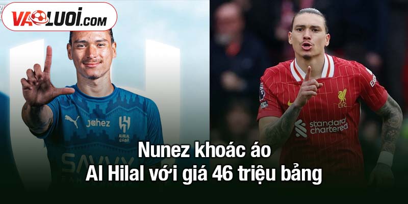 3 bản hợp đồng chính thức sáng nay - Nunez khoác áo Al Hilal Nunez khoác áo Al Hilal với giá 46 triệu bảng