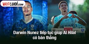Darwin Nunez tiếp tục giúp Al Hilal có bàn thắng