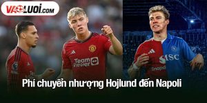phí chuyển nhượng Hojlund đến Napoli