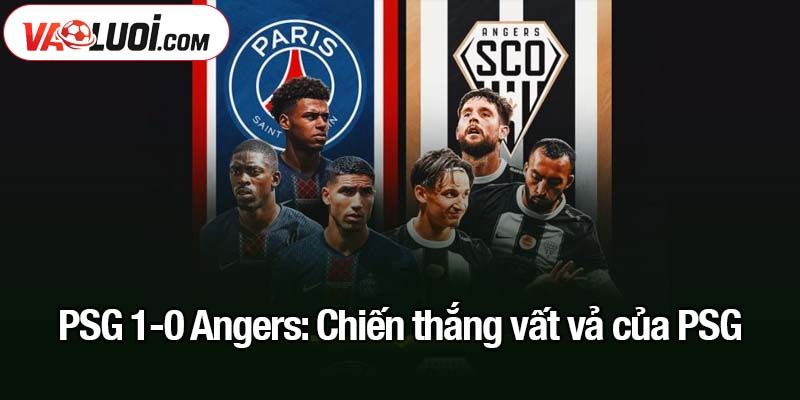PSG 1-0 Angers: Chiến thắng vất vả của PSG PSG 1-0 Angers: Chiến thắng vất vả của PSG