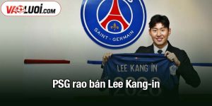 PSG rao bán Lee Kang-in