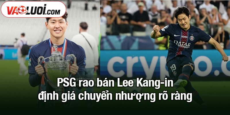 PSG rao bán Lee Kang-in sau ghi bàn tại trận Siêu cúp châu Âu PSG rao bán Lee Kang-in - định giá chuyển nhượng rõ ràng
