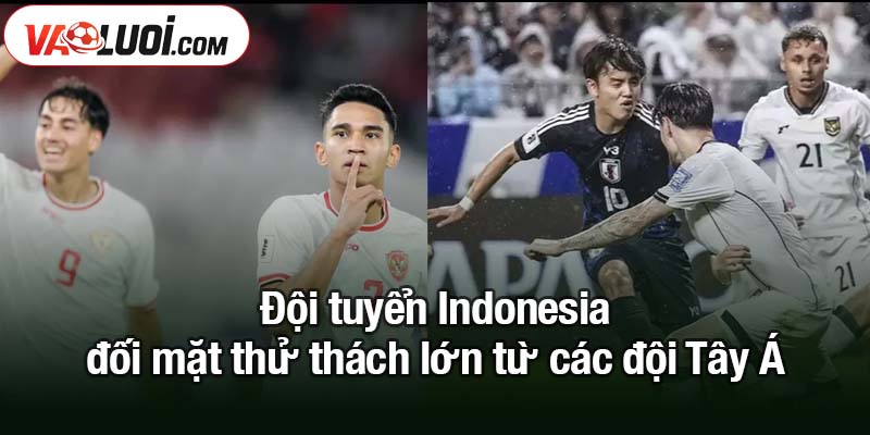 Sếp PSSI đẩy giấc mơ World Cup cho Indonesia bừng sáng sự nghiệp Đội tuyển Indonesia đối mặt thử thách lớn từ các đội Tây Á