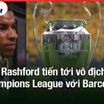 Rashford tiến tới vô địch Champions League với Barcelona