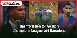 Rashford tiến tới vô địch Champions League với Barcelona