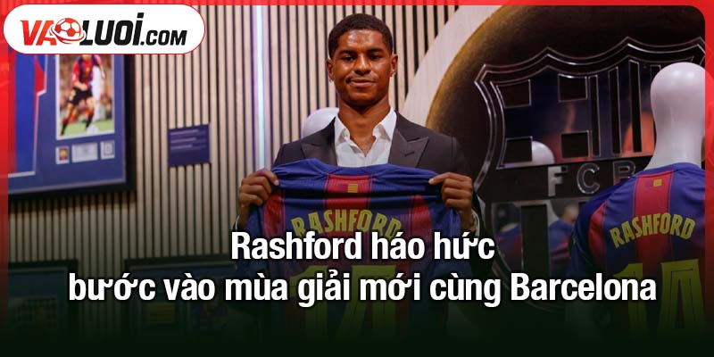 Rashford tiến tới vô địch Champions League với Barcelona Rashford háo hức bước vào mùa giải mới cùng Barcelona