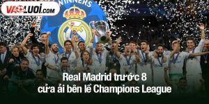 Real Madrid trước 8 cửa ải bên lề Champions League