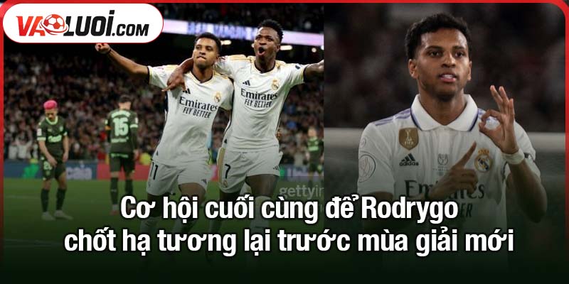 Rodrygo chốt hạ tương lai: Ở lại và chiến đấu vì Real Madrid Cơ hội cuối cùng để Rodrygo chốt hạ tương lại trước mùa giải mới