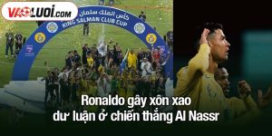 Ronaldo gây xôn xao dư luận ở chiến thắng Al Nassr