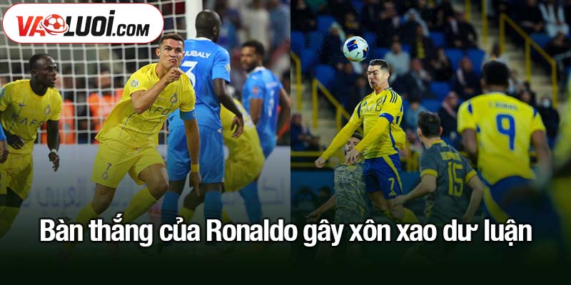 Ronaldo gây xôn xao dư luận ở chiến thắng Al Nassr Bàn thắng của Ronaldo gây xôn xao dư luận
