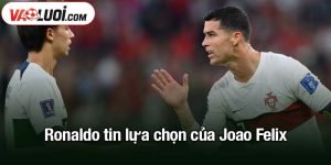 Ronaldo tin lựa chọn của Joao Felix