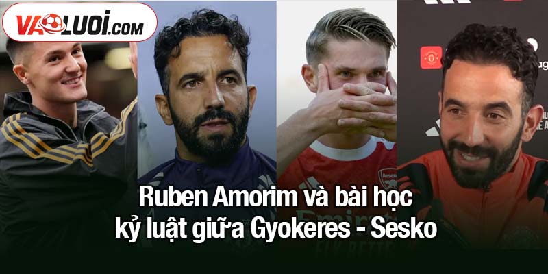 Ruben Amorim gửi cảnh báo đến Gyokeres trước trận Arsenal vs Man Utd Ruben Amorim và bài học kỷ luật giữa Gyokeres - Sesko