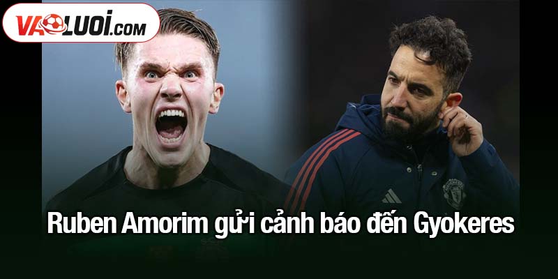 Ruben Amorim gửi cảnh báo đến Gyokeres