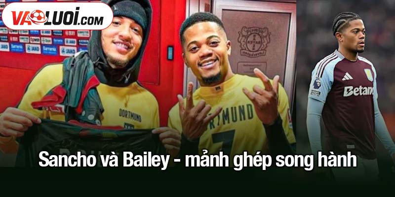 Sancho và Bailey: Canh bạc đôi của Roma Sancho và Bailey - mảnh ghép song hành