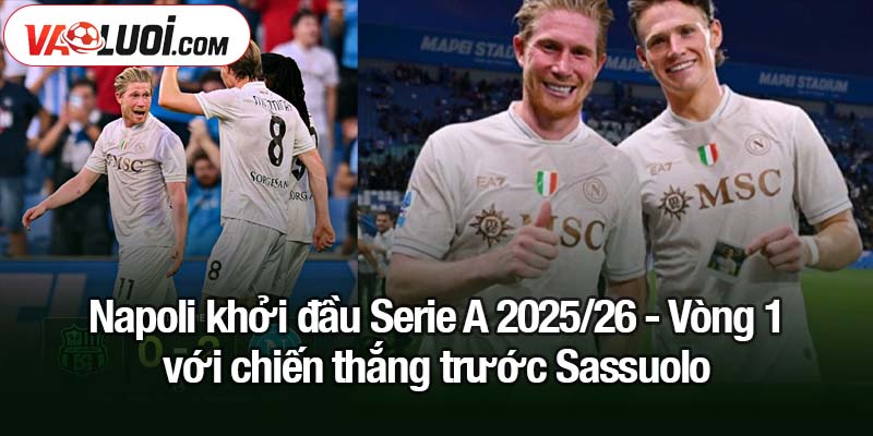 Serie A 2025/26 - Vòng 1: Napoli ra quân ấn tượng, Roma thắng vất vả, Milan bị ngáng chân Napoli khởi đầu Serie A 2025/26 - Vòng 1 với chiến thắng trước Sassuolo