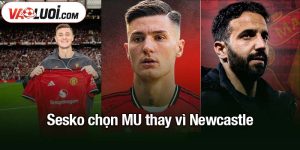 Sesko chọn MU thay vì Newcastle