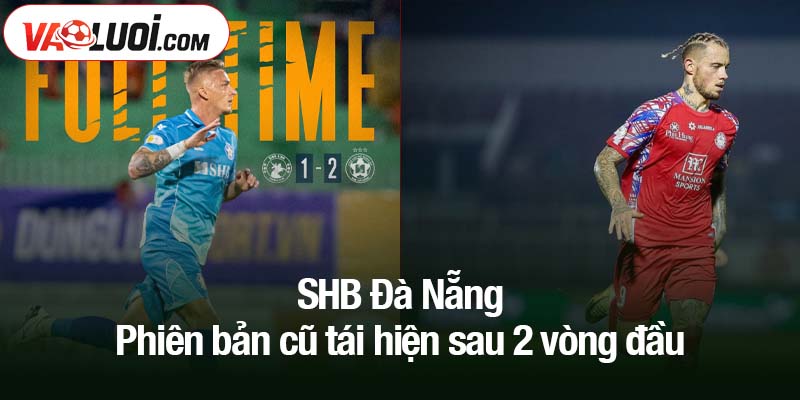 SHB Đà Nẵng - Phiên bản cũ tái hiện sau 2 vòng đầu