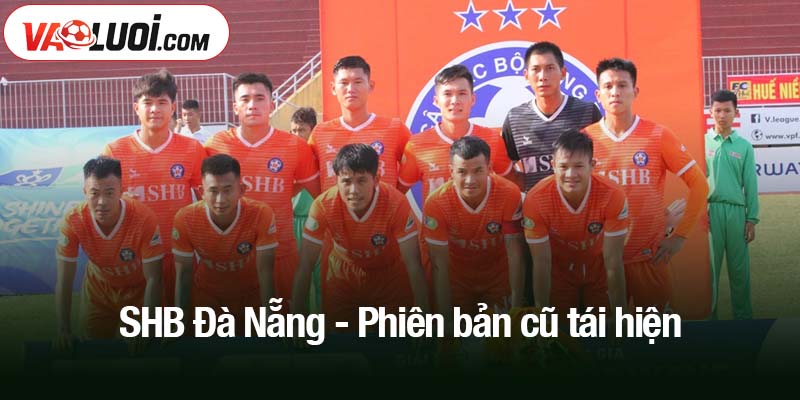 SHB Đà Nẵng - Phiên bản cũ tái hiện