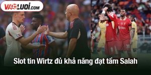 Slot tin Wirtz đủ khả năng đạt tầm Salah