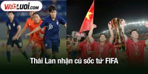 Thái Lan nhận cú sốc từ FIFA