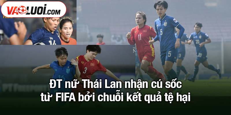 Thái Lan nhận cú sốc từ FIFA trước khi gặp Việt Nam ĐT nữ Thái Lan nhận cú sốc từ FIFA bởi chuỗi kết quả tệ hại